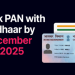 PAN card and Aadhaar card linking deadline December 31, 2025