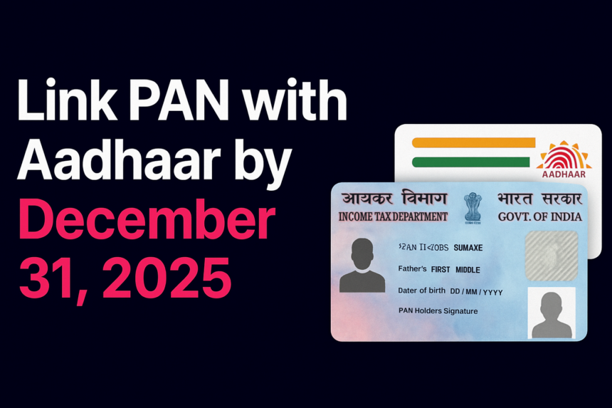 PAN card and Aadhaar card linking deadline December 31, 2025