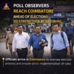 Election poll observers arriving in Coimbatore to monitor election process and ensure compliance with guidelines