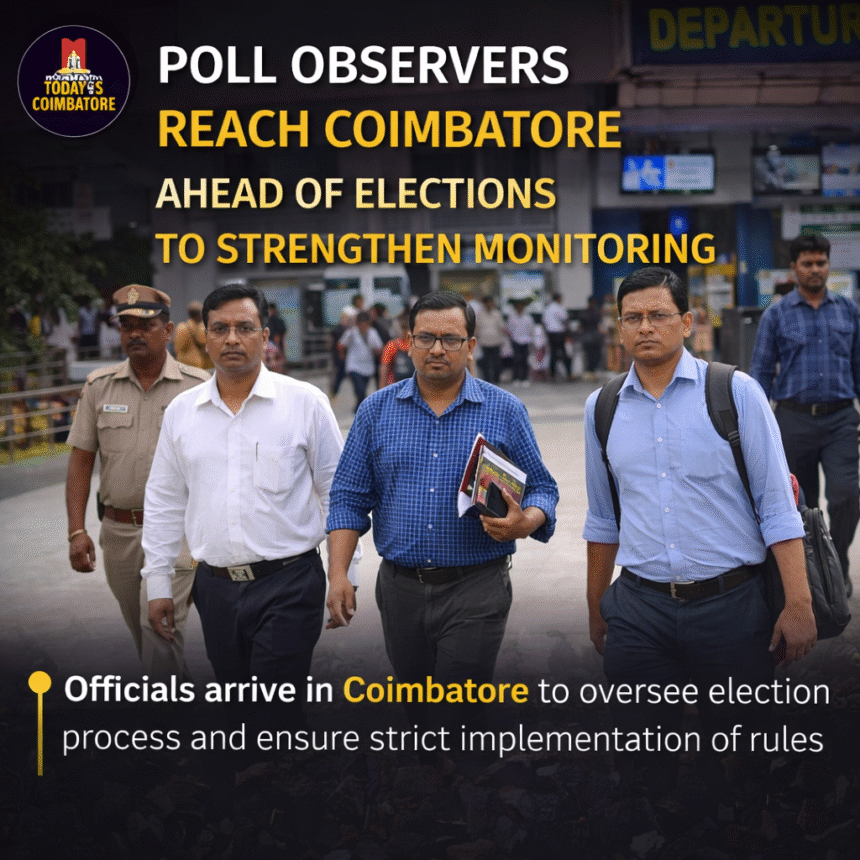 Election poll observers arriving in Coimbatore to monitor election process and ensure compliance with guidelines