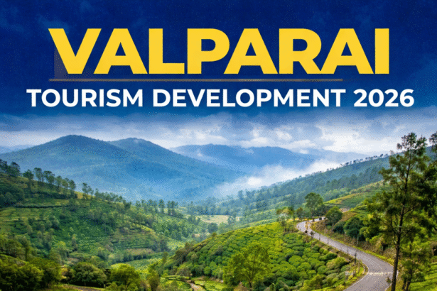 Valparai Tourism Development 2026 showing scenic hills and tourist areas needing improved facilities