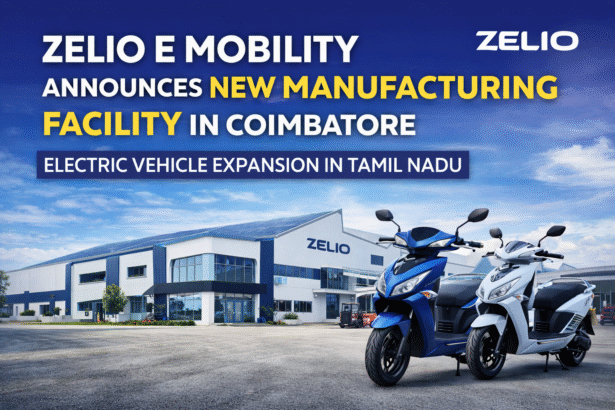 Zelio E Mobility manufacturing facility in Coimbatore announced as the EV company expands electric vehicle production in Tamil Nadu