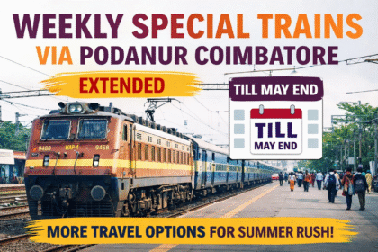 Weekly Special Trains via Podanur Coimbatore 2026 extended railway service to reduce travel congestion in Tamil Nadu